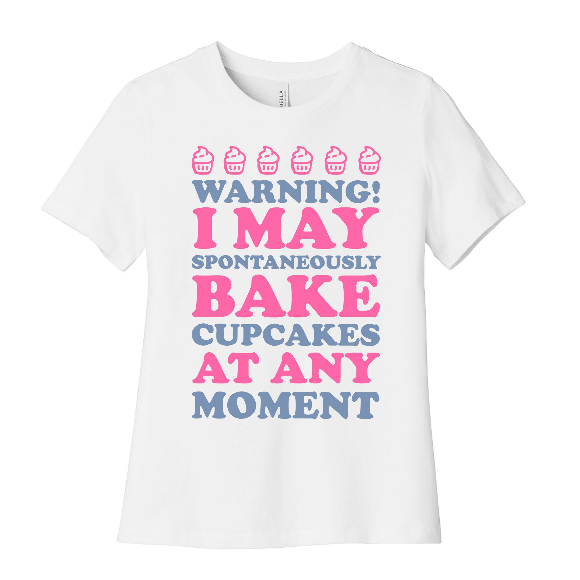 Warning I May Spontaneously Bake Cupcakes At Any Moment Women's Cotton Tee